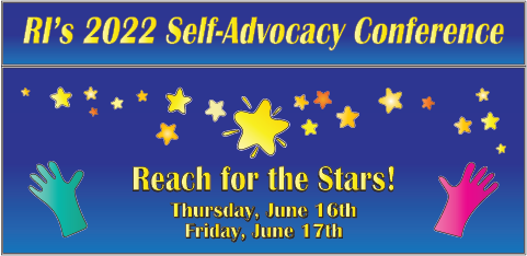 Reach for the Stars! RI's 2022 Self-Advocacy Conference, Thursday, June 16th and Friday, June 17th