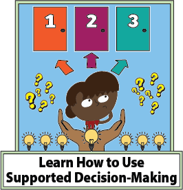 Learn how to use Supported Decision-Making.

CLICK HERE to open the Presentation Page for this workshop and learn more.