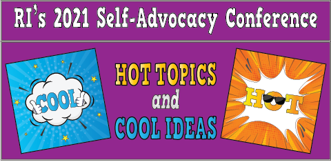 Hot Topics and Cool Ideas! RI's 2021 Self-Advocacy Conference