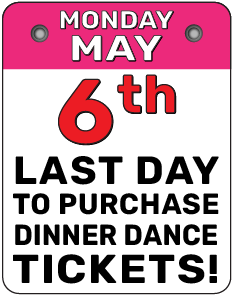 The last day to purchase Dinner Dance tickets is Friday, May 3rd