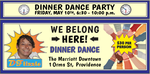 Dinner Dance Party, Friday, May 10th, 6:30 to 10:00 pm at the Providence Marriott Downtown, 1 Orms Street, Providence