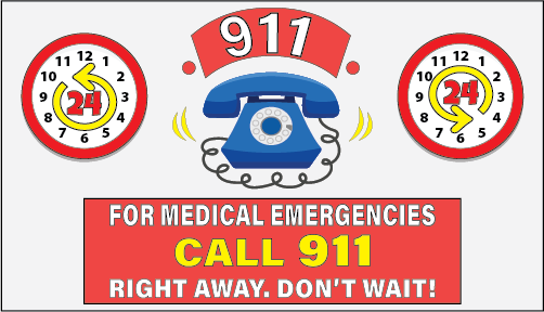 For medical emergencies, call 911 right away. Do this anytime, 24 hours a day that you need emergency medical help. Don't wait!