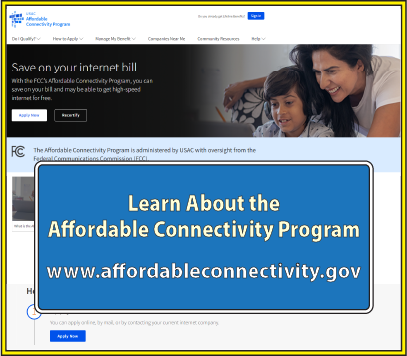 Learn about the Affordable Connectivity Program at: https://www.affordableconnectivity.gov