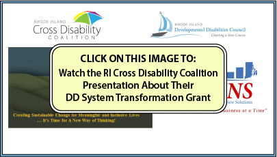 Click on this image to watch the Rhode Island Cross Disability Coaltion presentation about their DD System Transformation Grant