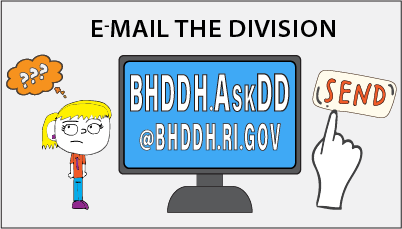 email the division at bhddh.askDD@bhddh.ri.gov