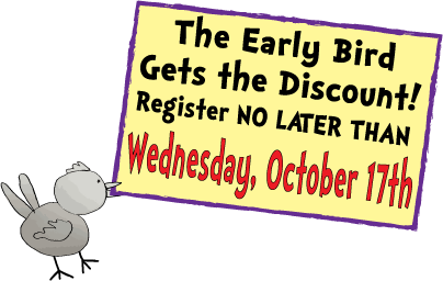 The Early Bird Gets the Discount!
Register by Friday, October 12th and Save!