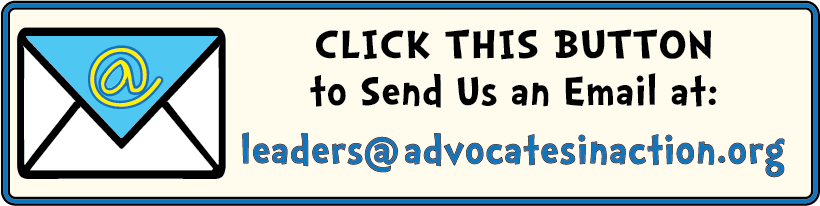 click this button to send us an email at leaders@advocatesinaction.org