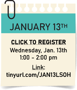 Click to register on Wednesday, January 13th from 1:00 to 2:00 pm at https: forward slash forward slash. tiny u r l. dot com. forward slash JAN 13  L S O H.