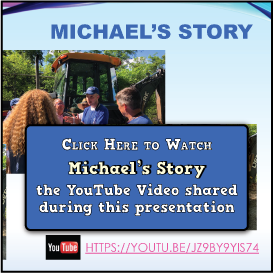 Click Here to Watch
Michael’s Story, the YouTube Video shared during this presentation
