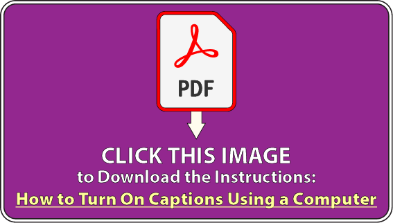 Click this image to download the PDF  instructions: how to turn on captions using a computer