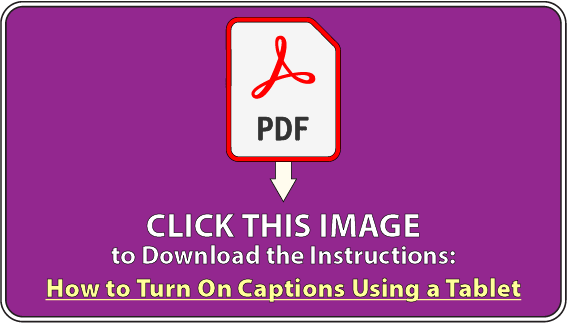 Click this image to download the PDF  instructions: how to turn on captions using a tablet