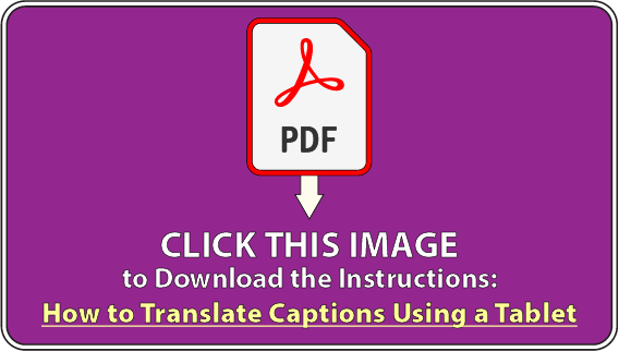 Click this image to download the PDF  instructions: how to ttranslate captions using a tablet