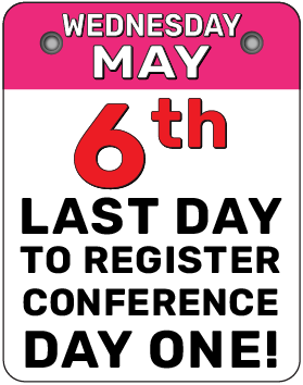 Wednesday, May 6th. Last day to register for Conference Day one!