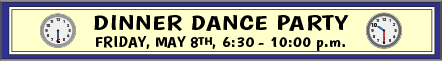 Dinner Dance Banner Dinner Dance Party, Friday, May 8th from 6:30 to 10:00pm