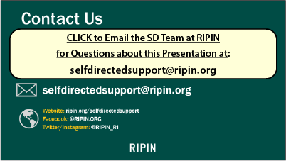 click to email the SD Team at RIPIN for Questions about this Presentation at: selfdirectedsupport@ripin.org