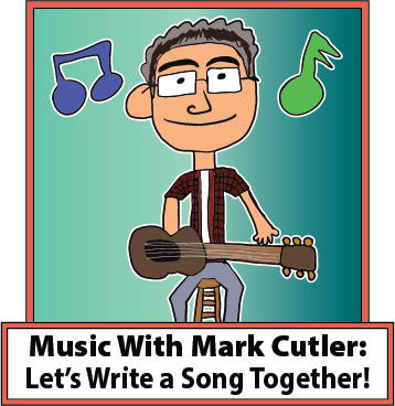 Music with Mark Cutler. Let's write a song together!