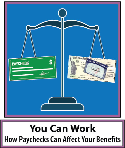 You Can Work: How Paychecks Can Affect Your Benefits