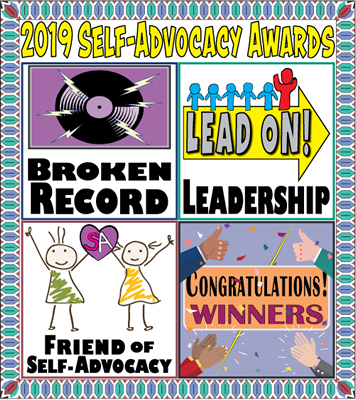 2019 Self-Advocacy Awards
Broken Record
Leadership
Friend of Self-Advocacy
Congratulation Winners