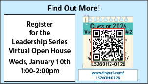 Register for the Leadership Series Virtual Open House on Wednesday, January 7th from 1:00 to 2:00 pm at https://www.tinyurl.com/LS26OH-0126


