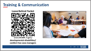 Download the materials in the Division's Leave Behind Packet for Conflict Free Case Managers at: https://bhddh.ri.gov/developmental-disabilities/conflict-free-case-managers