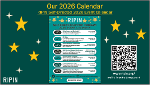 View RIPIN's 2026 Self-Directed Supports Calendar and register for upcoming events at https://ripin.org/selfdirectedsupport/