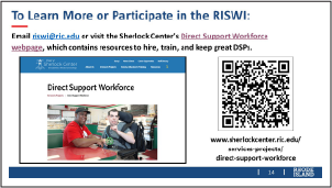 Visit the Direct Support Worforce Initiatve web page at: https://sherlockcenter.ric.edu/services-projects/direct-support-workforce