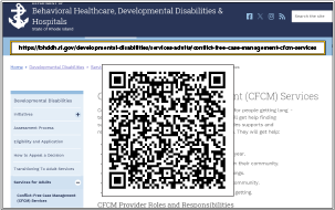 Use the QR code or the following link to learn more about Conflict-Free Case Management on the BHDDH website at: https://bhddh.ri.gov/developmental-disabilities/services-adults/conflict-free-case-management-cfcm-services