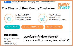 Purchase tickets for the Funny4Funds comedy show at https://www.funny4funds.com/events/the-chorus-of-kent-county-fundraiser/1601