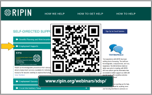 Use the QR code or the following link to view RIPIN's Employment Supports webinar and others at: www.ripin.org/webinars/sdsp