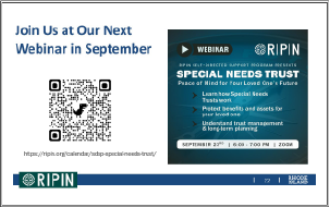 Use the QR code of the following link to register for RIPIN's Special Needs Trust webinar on September 23rd at: www.ripin.org/calendar/sdsp-special-needs-trust