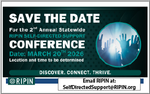 Email RIPIN's Self-Directed Support Program to share ideas and find out more about their 2026 conference at: selfdirectedsupport@ripin.org