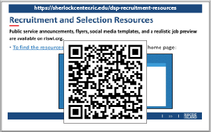 Use the QR code of the following link to review Recruitment and Selection Resources on the RISWI website at: https://sherlockcenter.ric.edu/dsp-recruitment-resources