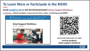 Visit the RISWI web page at: https://sherlockcenter.ric.edu/services-projects/direct-support-workforce