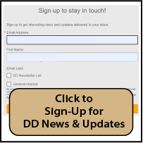 Stay in Touch! Newsletter sign-up form. Click to sign-up for DD News & Updates.