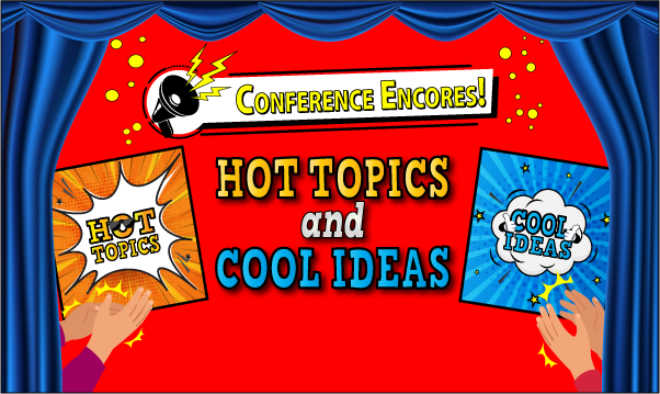 Hot Topics and Cool Ideas Conference Encores!!!