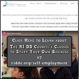 A screenshot from their website that says, "Click Here to Learn about
The RI DD Council’s Classes to Start Your Own Business
at riddc.org/self-employment"