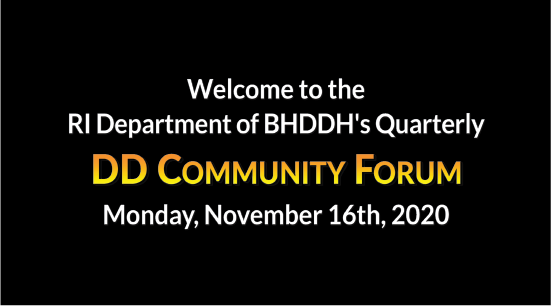 Click to view the RI DD Community Forum on Monday, November 16th, 2020