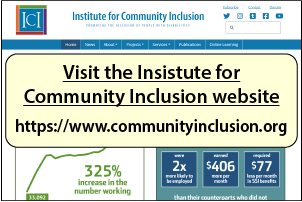 Visit the Insistute forCommunity Inclusion website at: https://www.communityinclusion.org