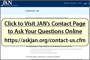 Click to Visit JAN’s Contact Page to Ask Your Questions Online at https://askjan.org/contact-us.cfm