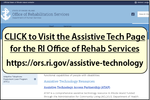 CLICK to Visit the Assistive Technology Page for the RI Office of Rehab Services at https://ors.ri.gov/assistive-technology