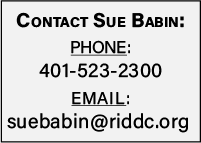 Contact Sue Babin. 
Phone: 401-523-2300.
email: suebabin@riddc.org