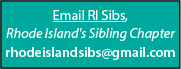 Email Rhode Island's Sibling Chapter rhodeislandsibs@gmail.com